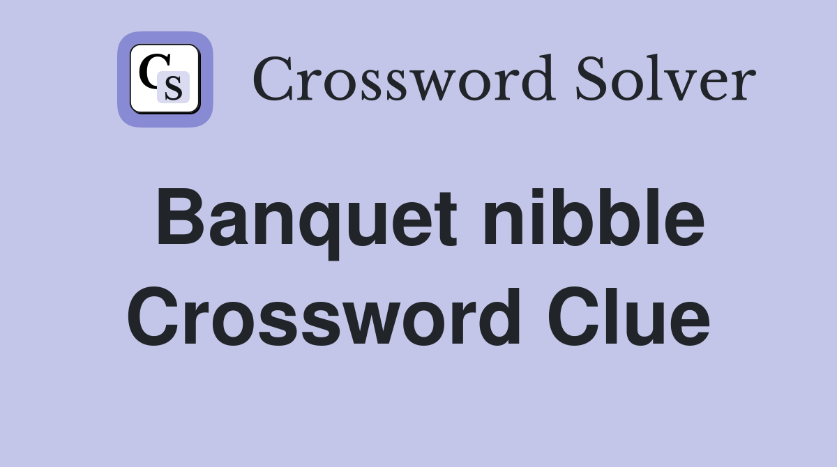 Banquet nibble Crossword Clue