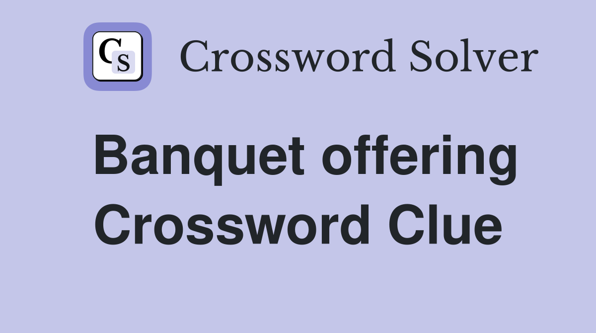 Banquet offering Crossword Clue