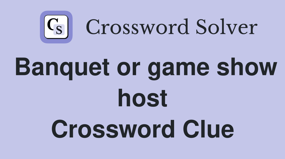 Banquet or game show host Crossword Clue