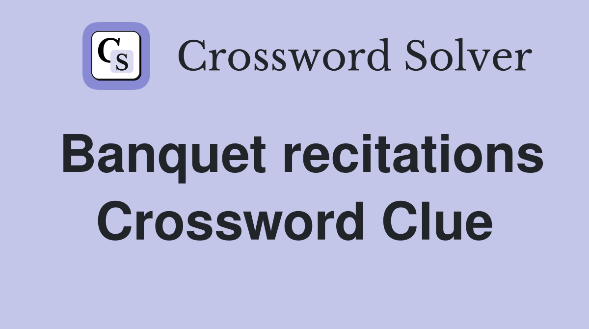 Banquet recitations Crossword Clue