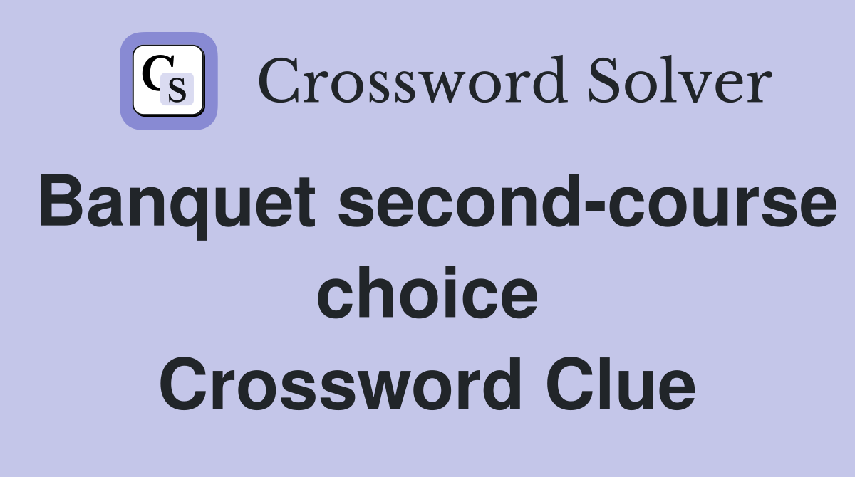 Banquet second-course choice Crossword Clue