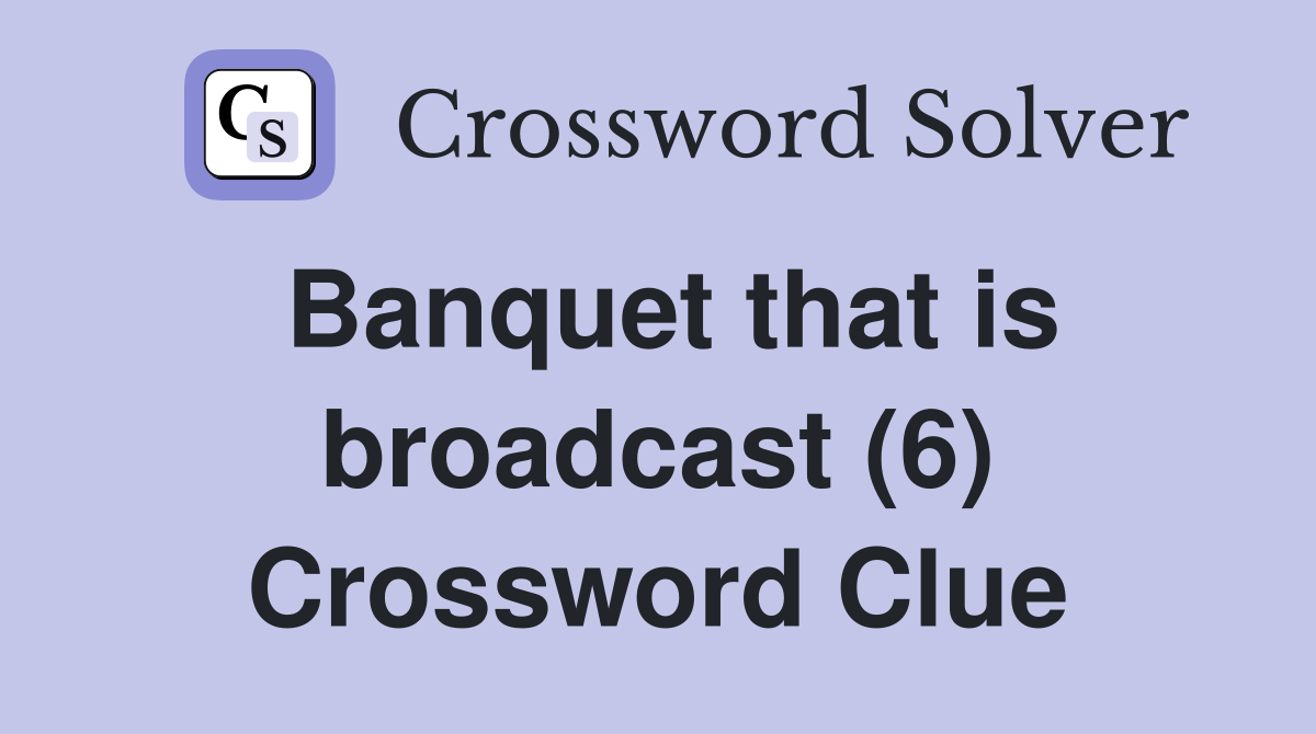 Banquet that is broadcast (6) Crossword Clue