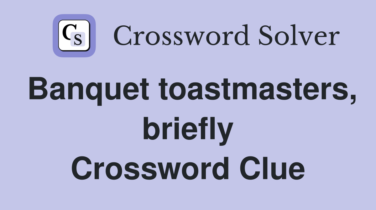 Banquet toastmasters, briefly Crossword Clue