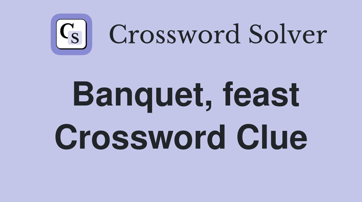 Banquet, feast Crossword Clue