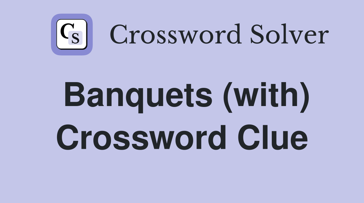 Banquets (with) Crossword Clue