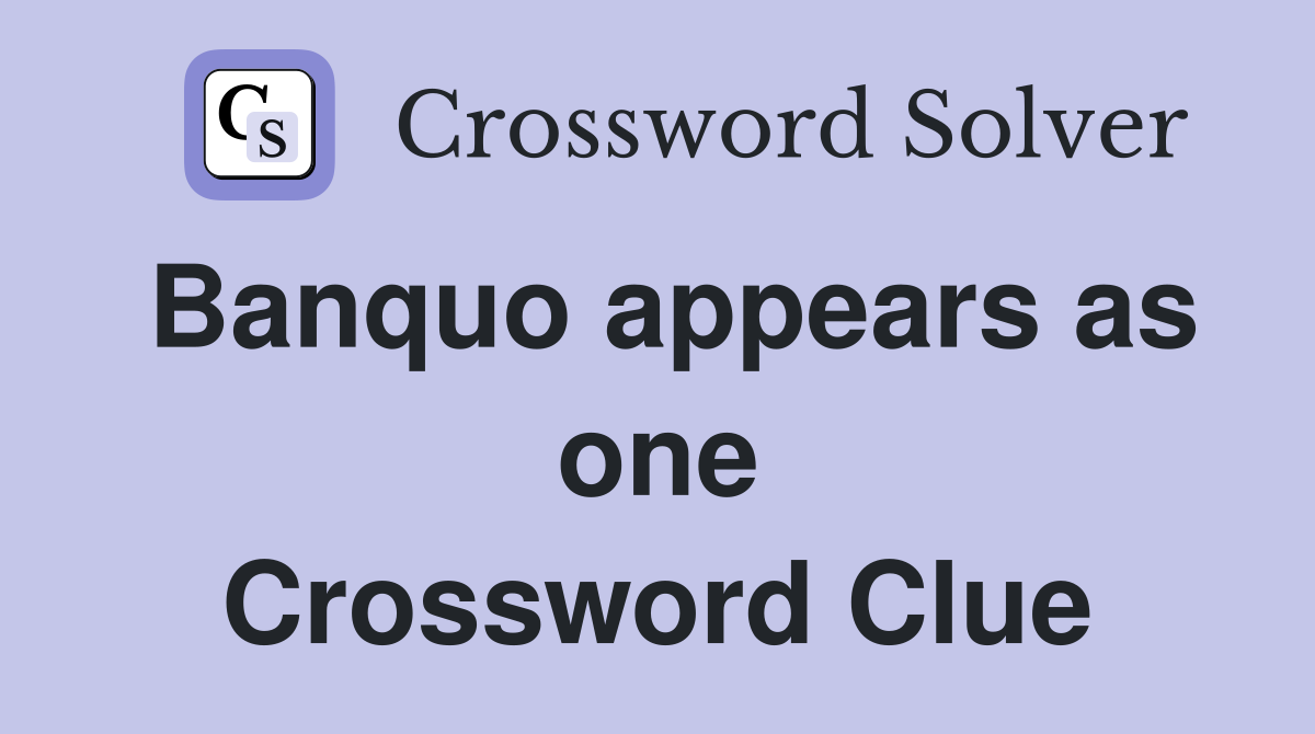 Banquo appears as one Crossword Clue