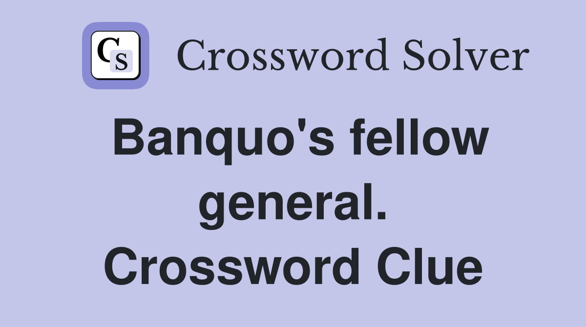 Banquo's fellow general. Crossword Clue