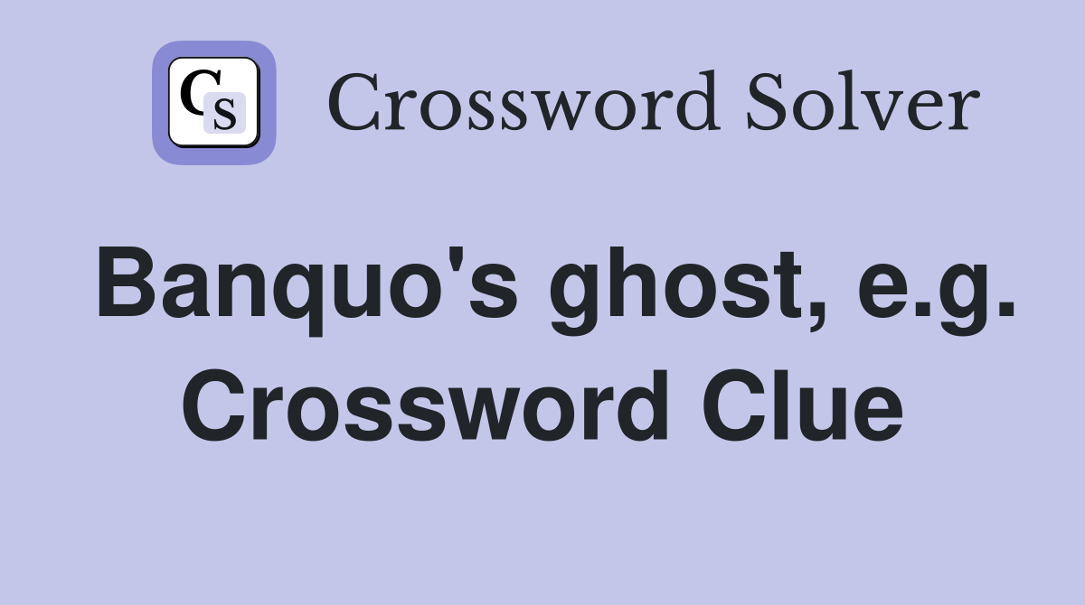 Banquo's ghost, e.g. Crossword Clue
