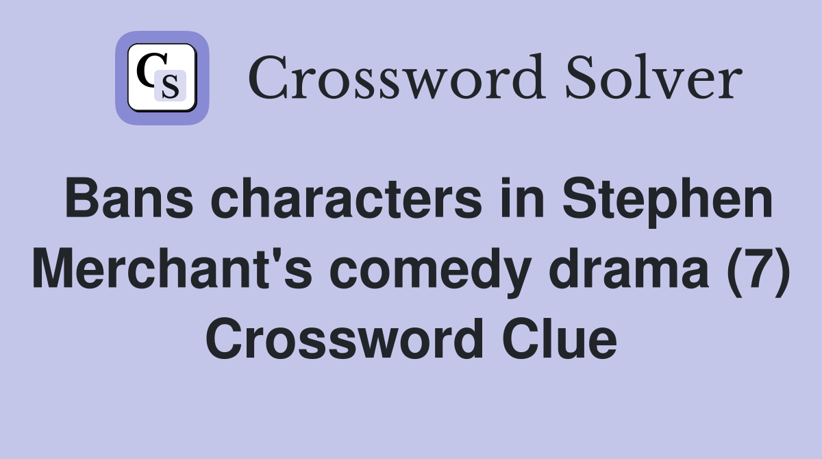 Bans characters in Stephen Merchant's comedy drama (7) Crossword Clue