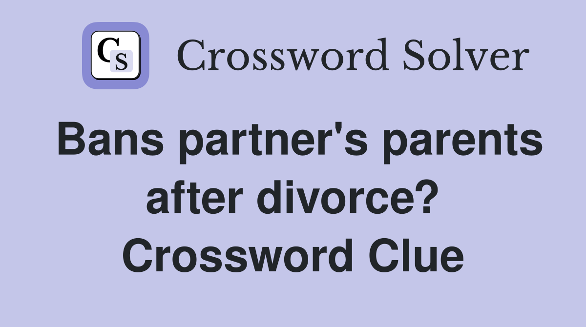 Bans partner's parents after divorce? Crossword Clue