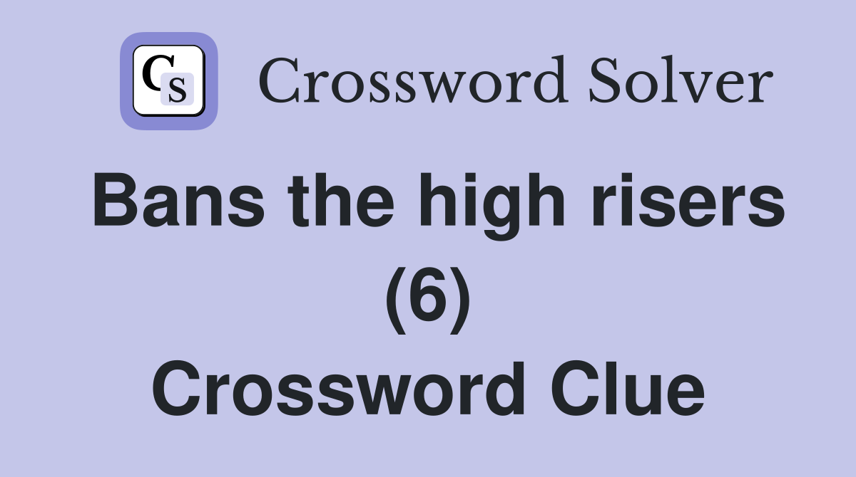 Bans the high risers (6) Crossword Clue