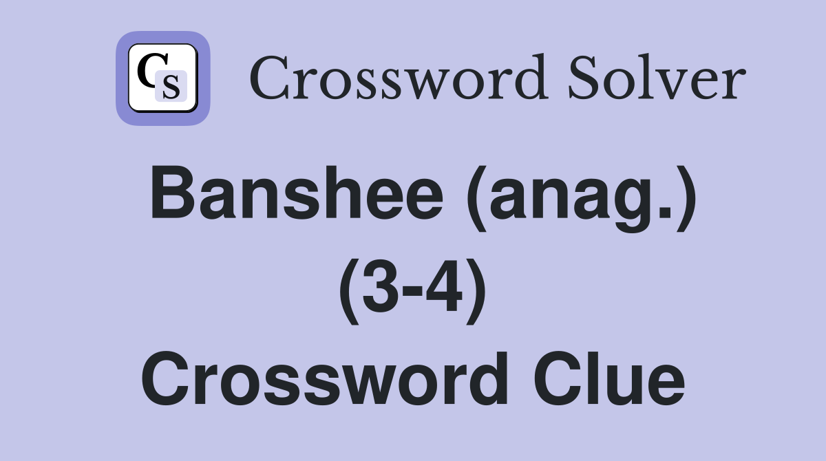 Banshee (anag.) (3-4) Crossword Clue