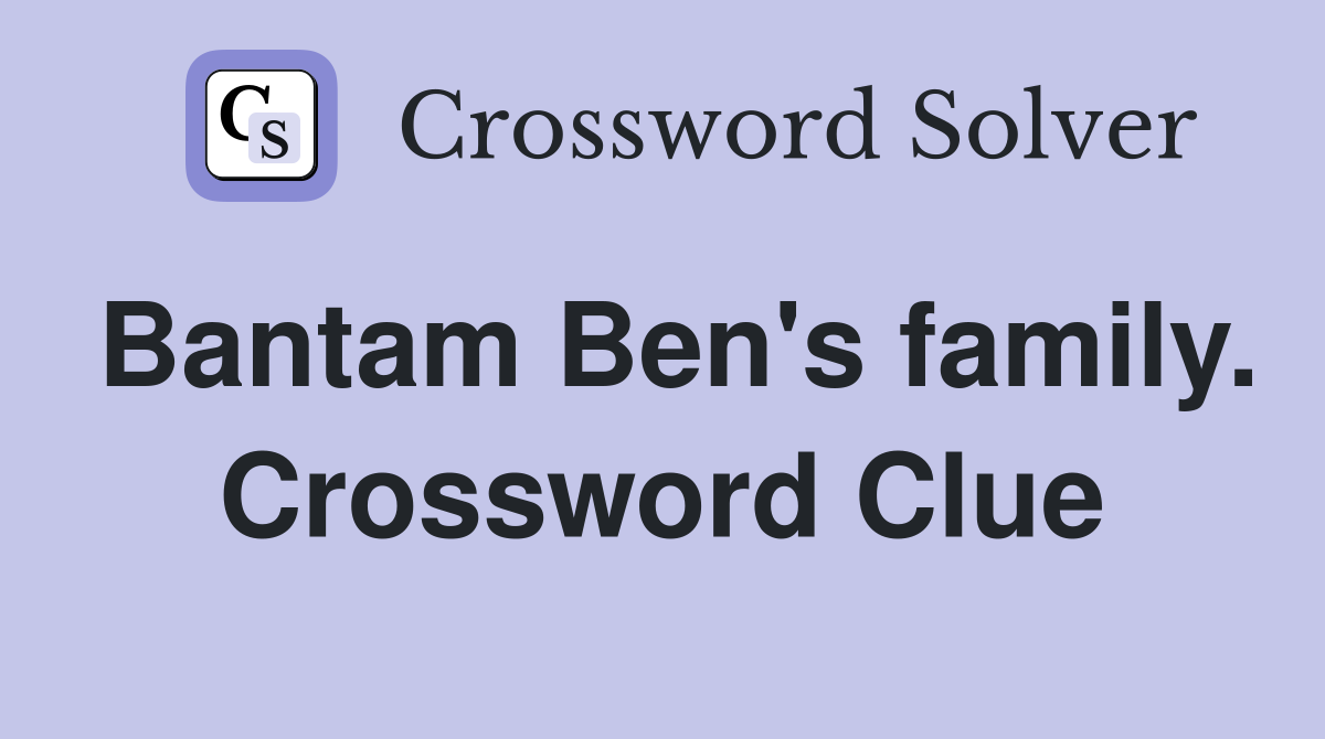 Bantam Ben's family. Crossword Clue