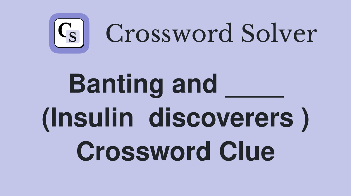 Banting and ____  (Insulin  discoverers ) Crossword Clue