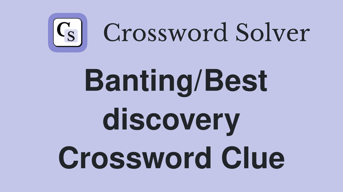 Banting/Best discovery Crossword Clue