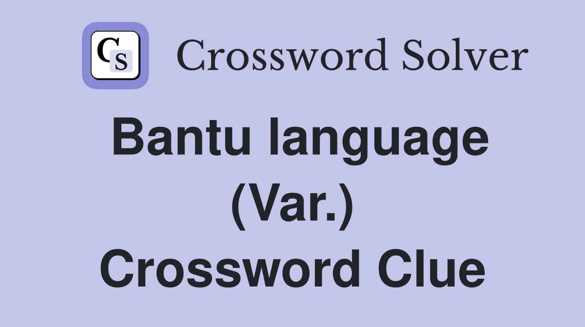 Bantu language (Var.) Crossword Clue