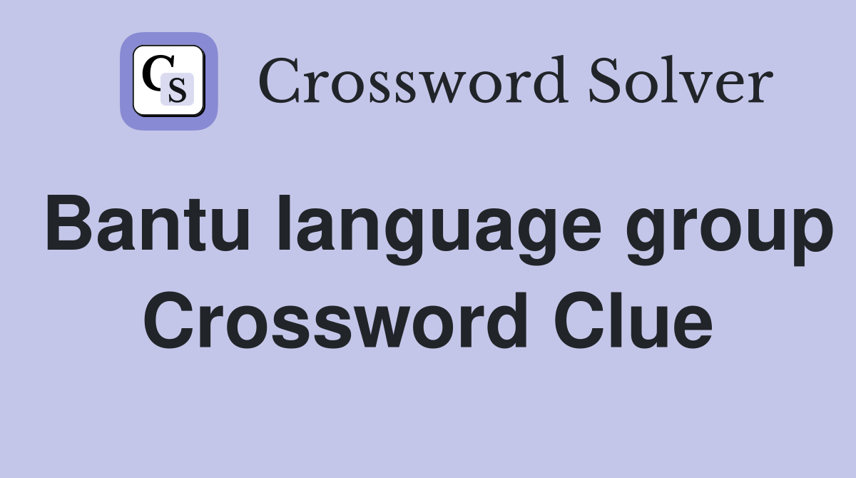 Bantu language group Crossword Clue