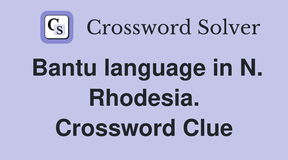 Bantu language in N. Rhodesia. Crossword Clue