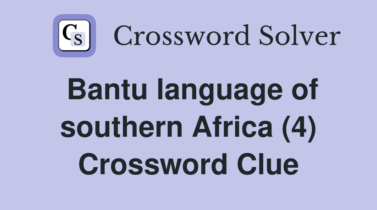 Bantu language of southern Africa (4) Crossword Clue