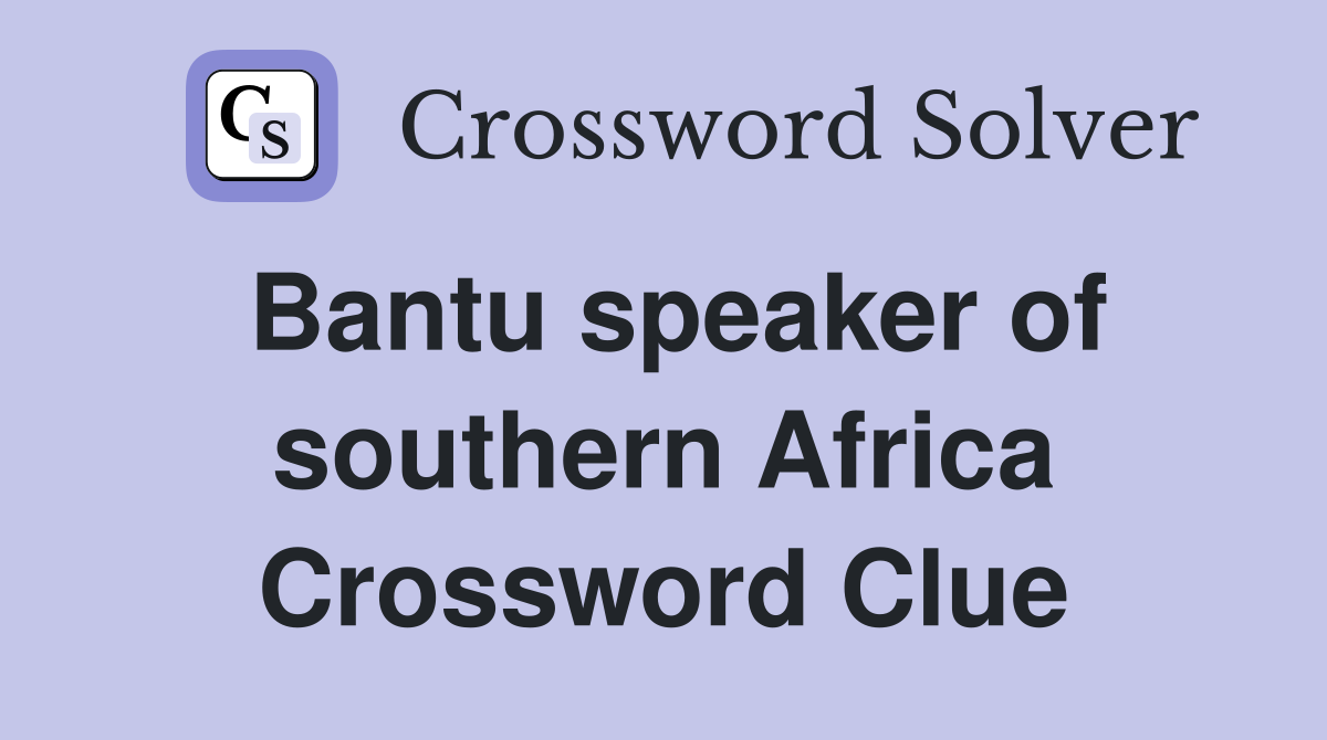 Bantu speaker of southern Africa Crossword Clue