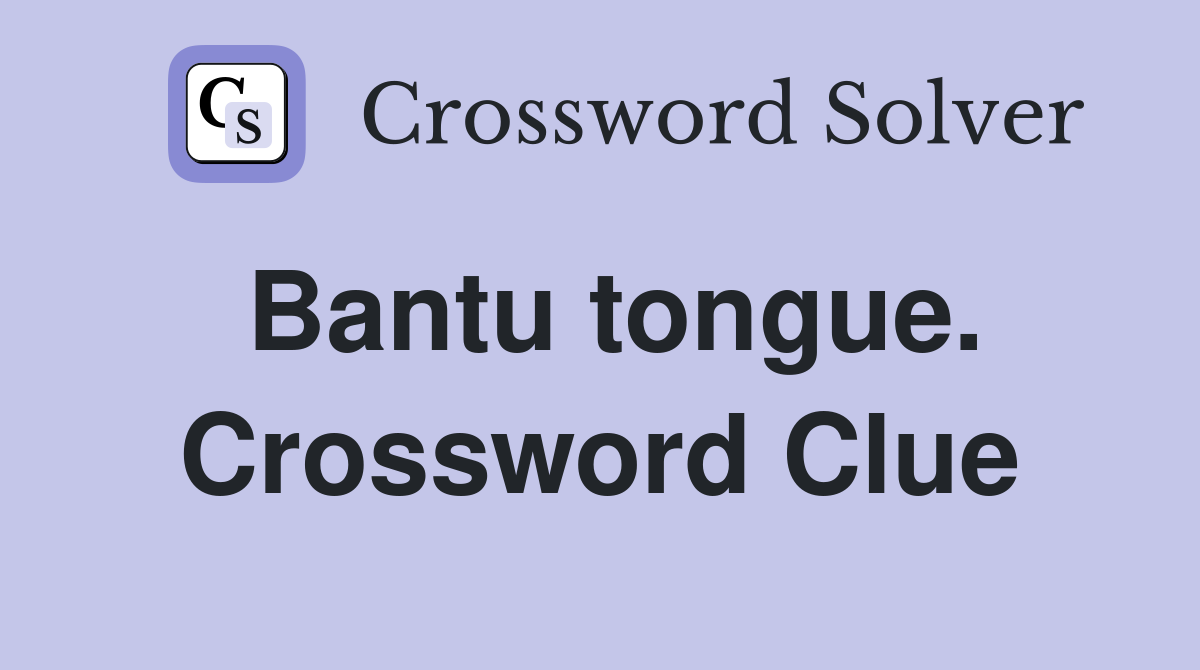 Bantu tongue. Crossword Clue