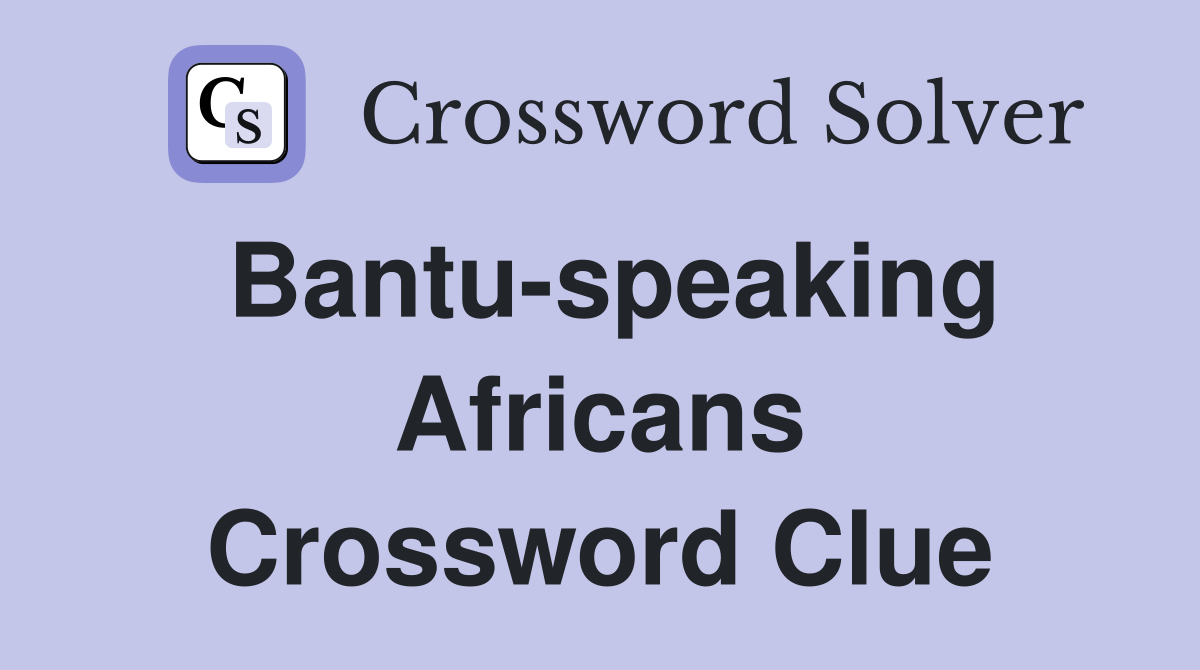 Bantu-speaking Africans Crossword Clue