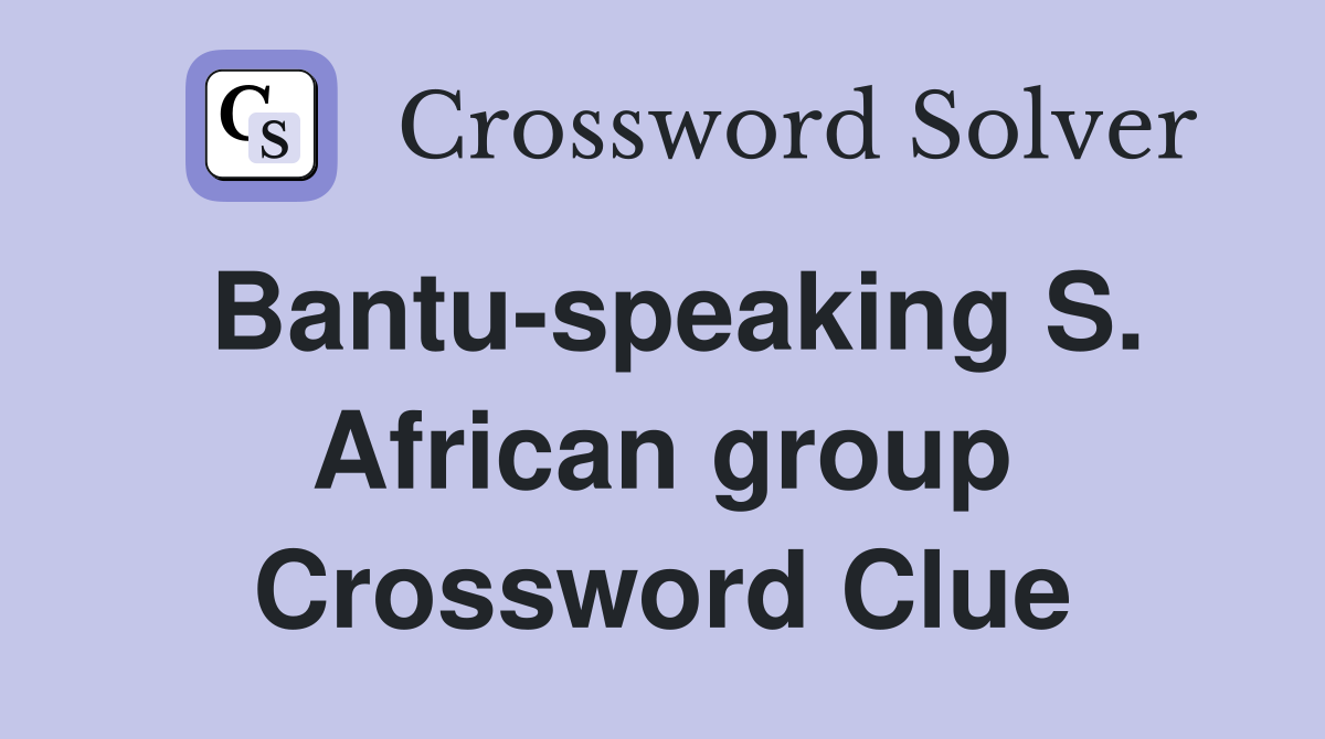 Bantu-speaking S. African group Crossword Clue