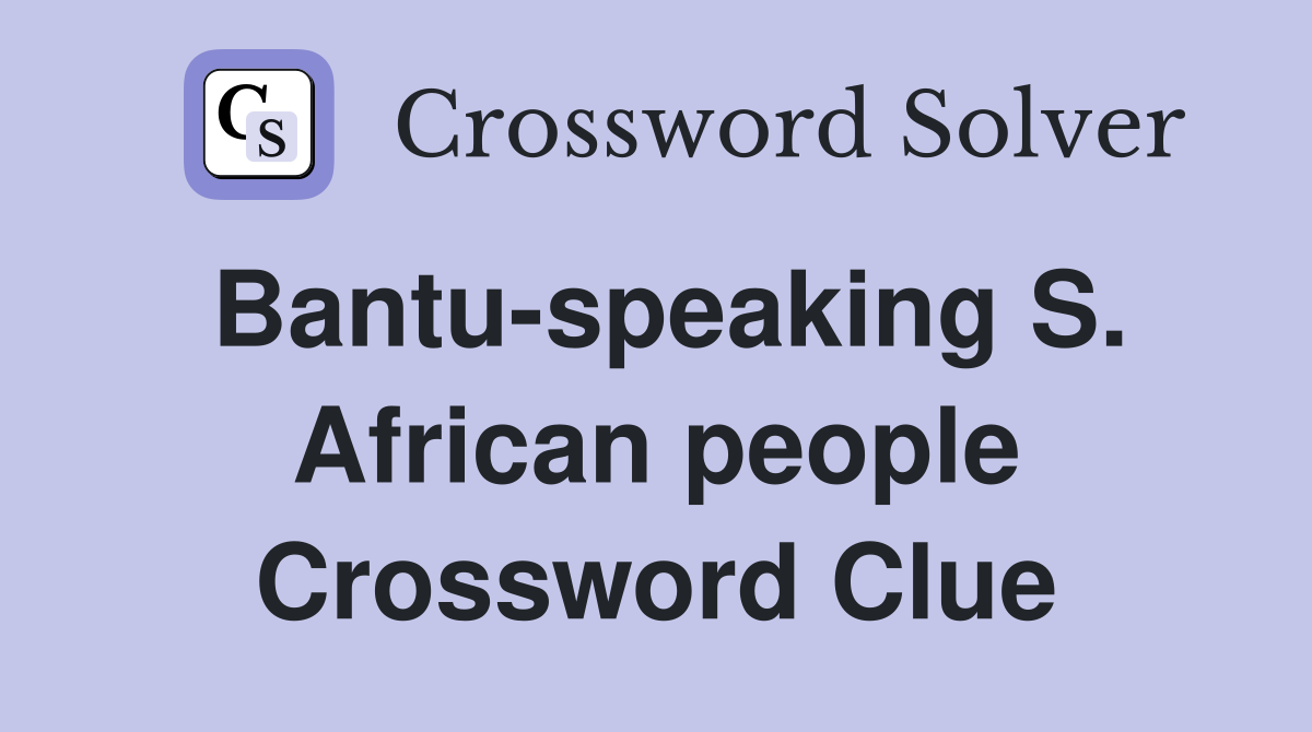 Bantu-speaking S. African people Crossword Clue
