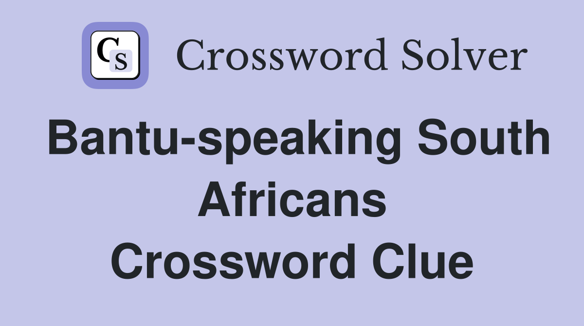 Bantu-speaking South Africans Crossword Clue
