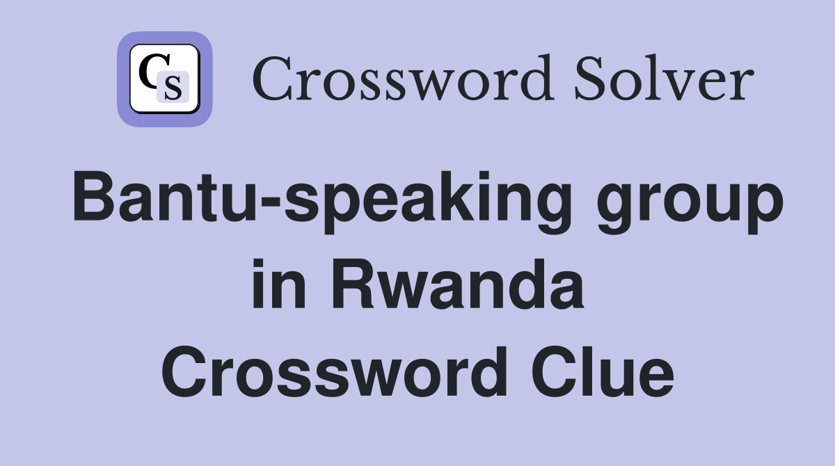 Bantu-speaking group in Rwanda Crossword Clue
