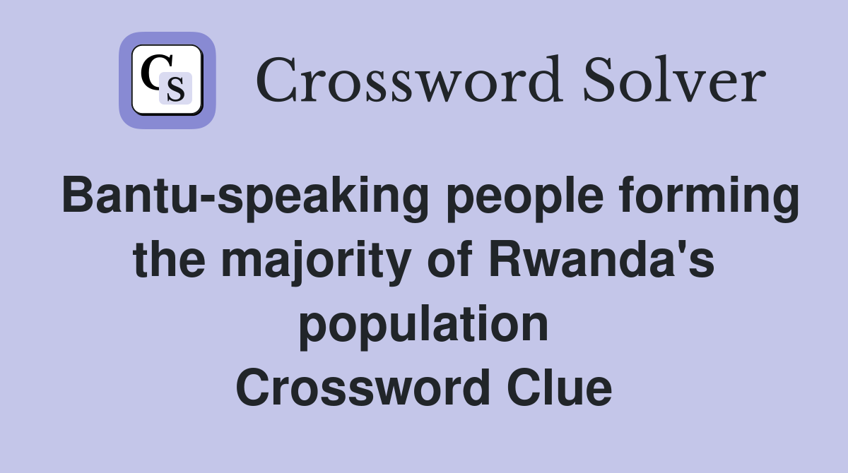 Bantu-speaking people forming the majority of Rwanda's population Crossword Clue
