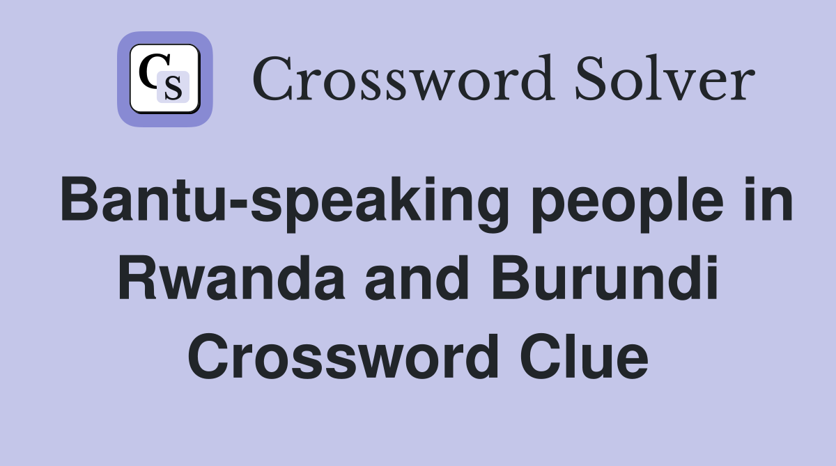 Bantu-speaking people in Rwanda and Burundi Crossword Clue