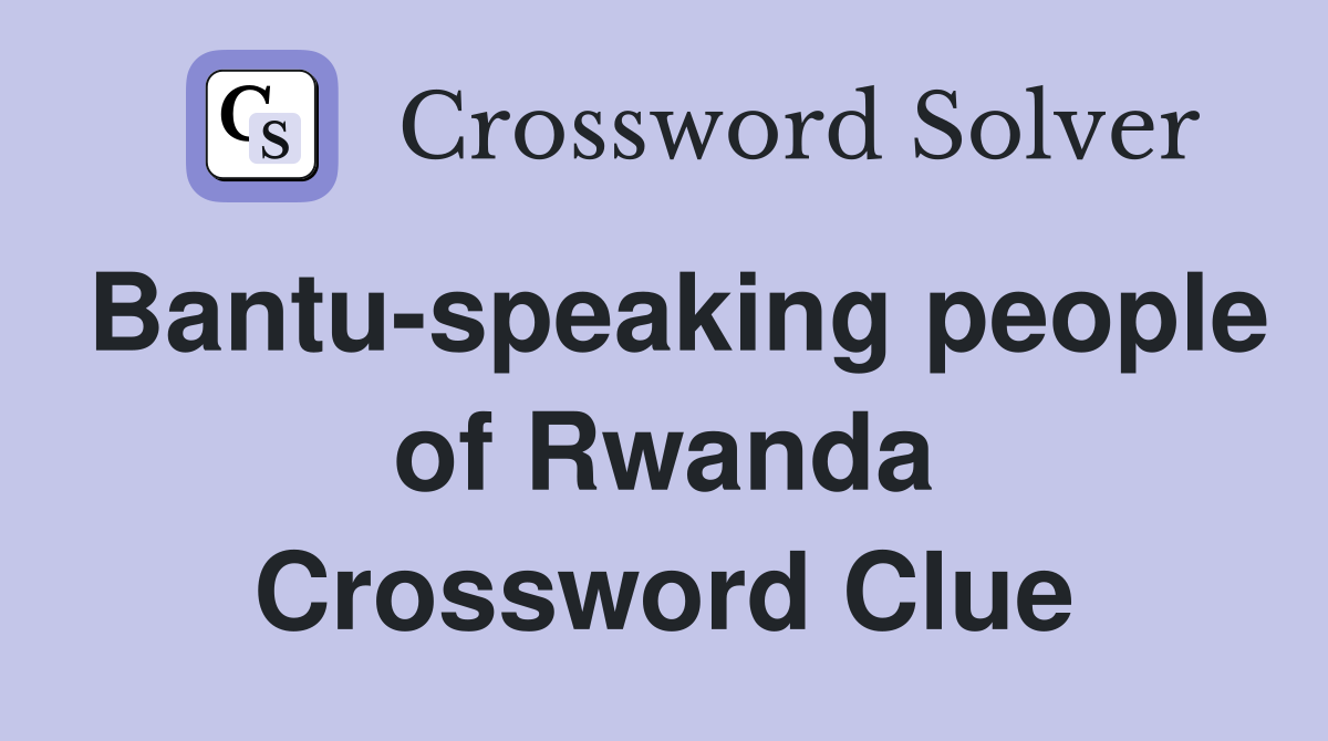Bantu-speaking people of Rwanda Crossword Clue