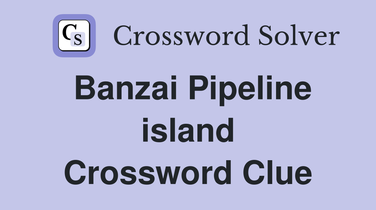 Banzai Pipeline island Crossword Clue