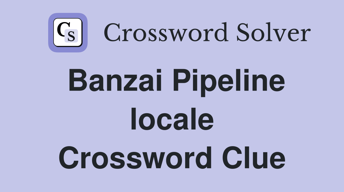 Banzai Pipeline locale Crossword Clue