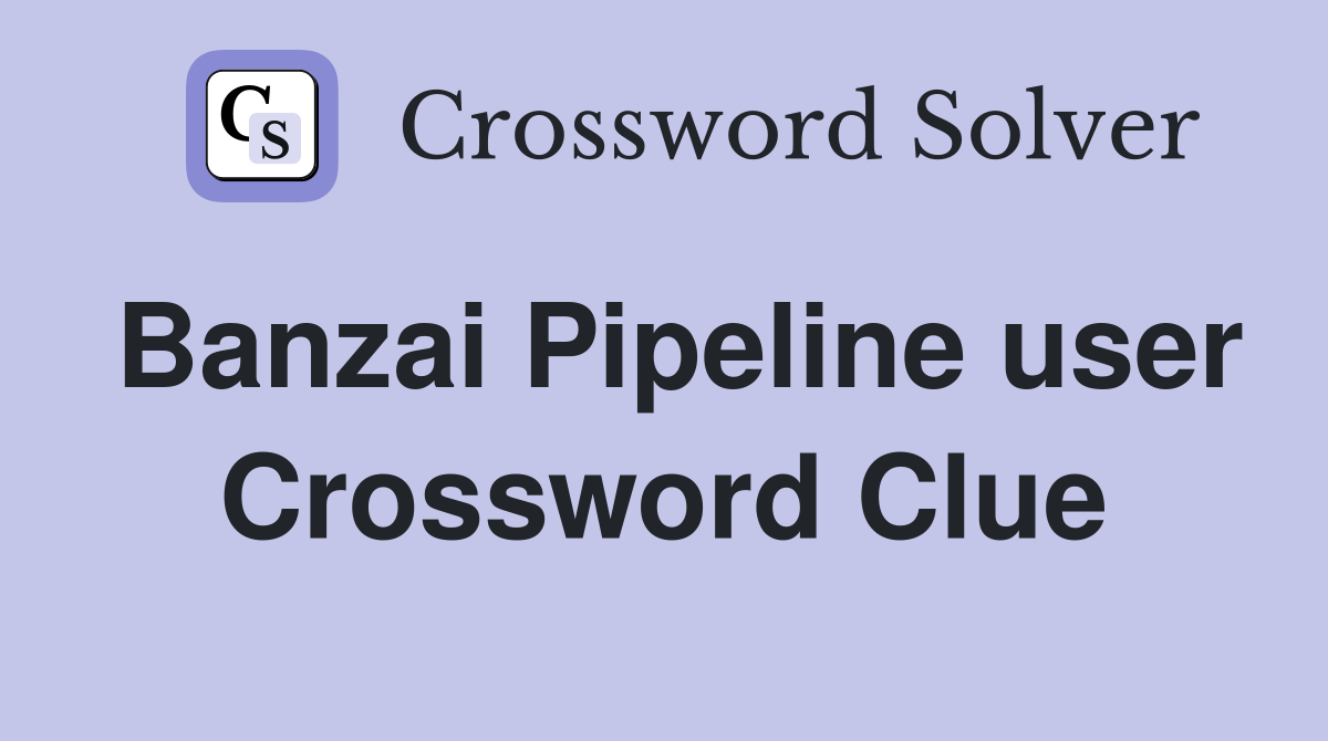 Banzai Pipeline user Crossword Clue