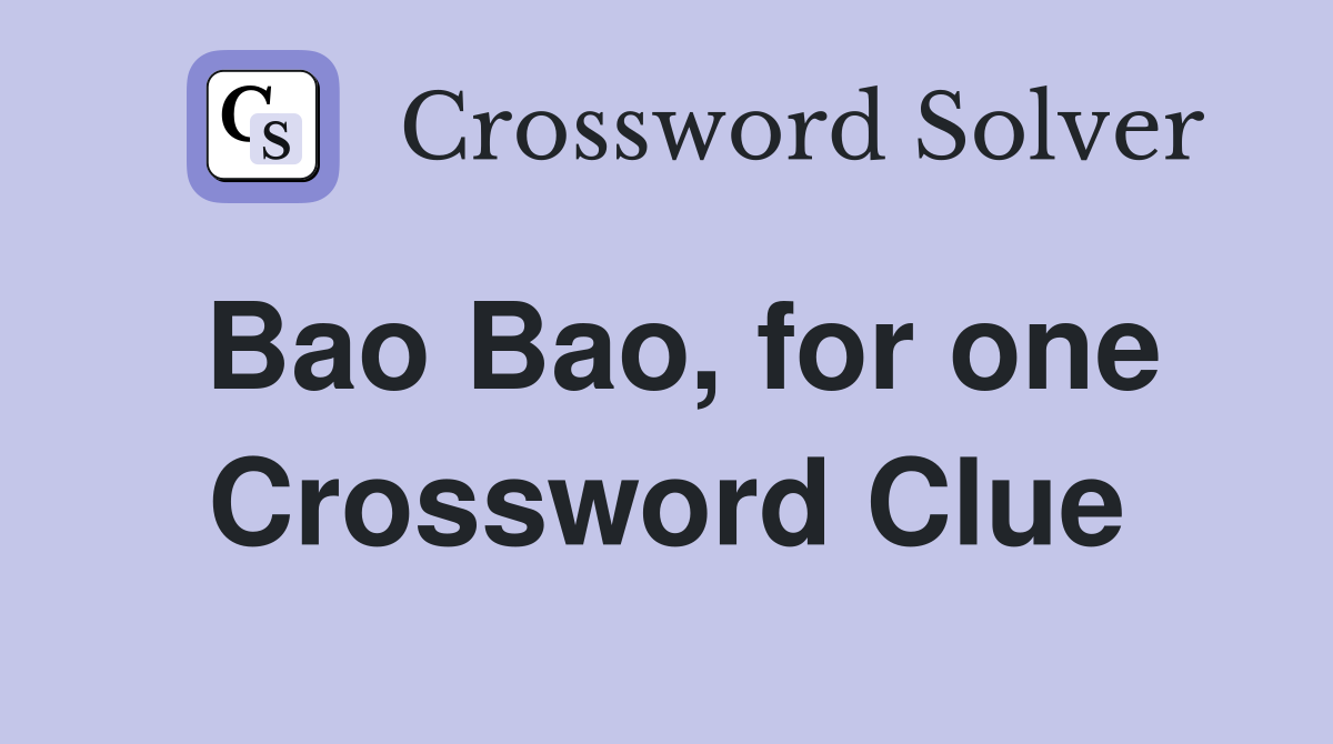 Bao Bao, for one Crossword Clue