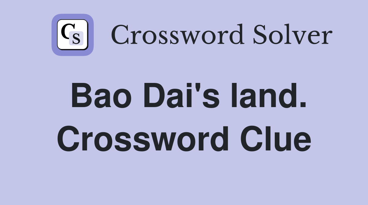 Bao Dai's land. Crossword Clue