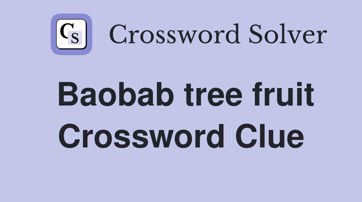 Baobab tree fruit Crossword Clue