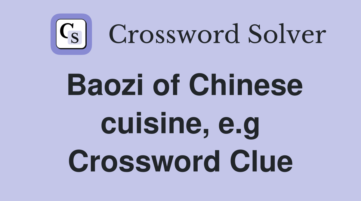 Baozi of Chinese cuisine, e.g Crossword Clue