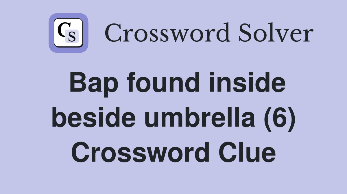Bap found inside beside umbrella (6) Crossword Clue