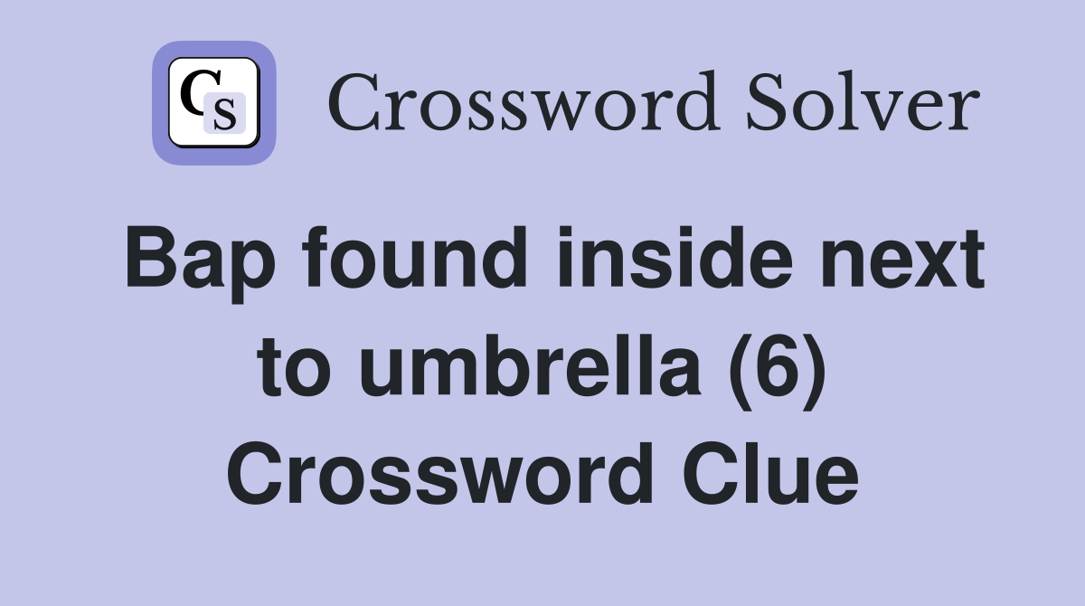 Bap found inside next to umbrella (6) Crossword Clue