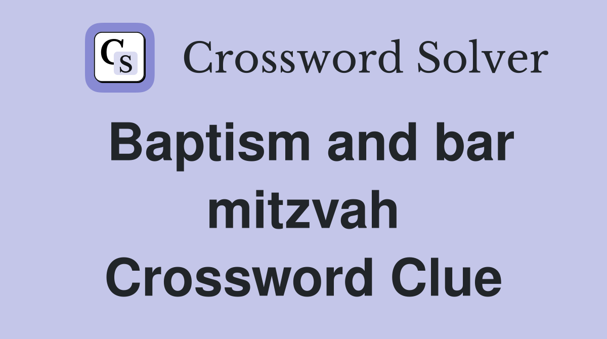 Baptism and bar mitzvah Crossword Clue