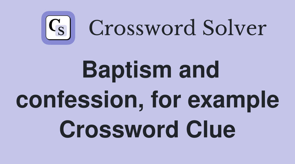 Baptism and confession, for example Crossword Clue
