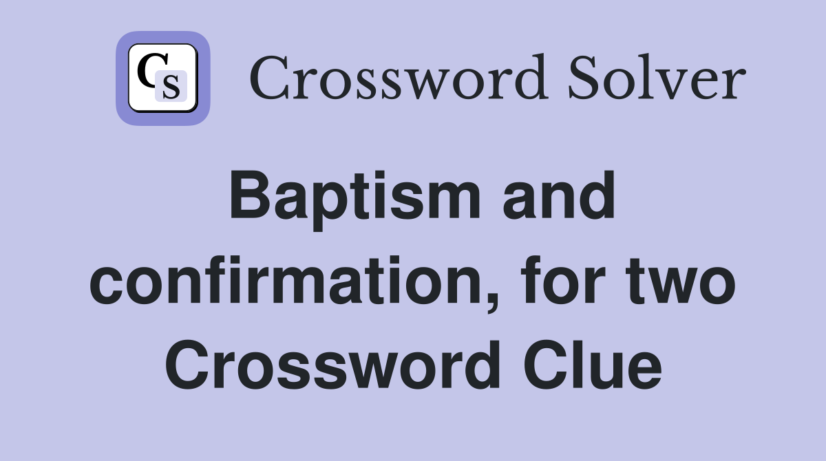 Baptism and confirmation, for two Crossword Clue
