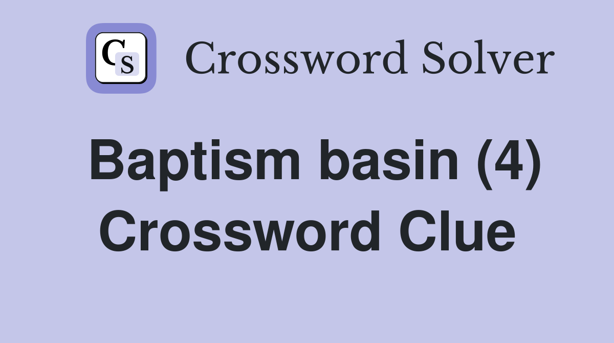 Baptism basin (4) Crossword Clue