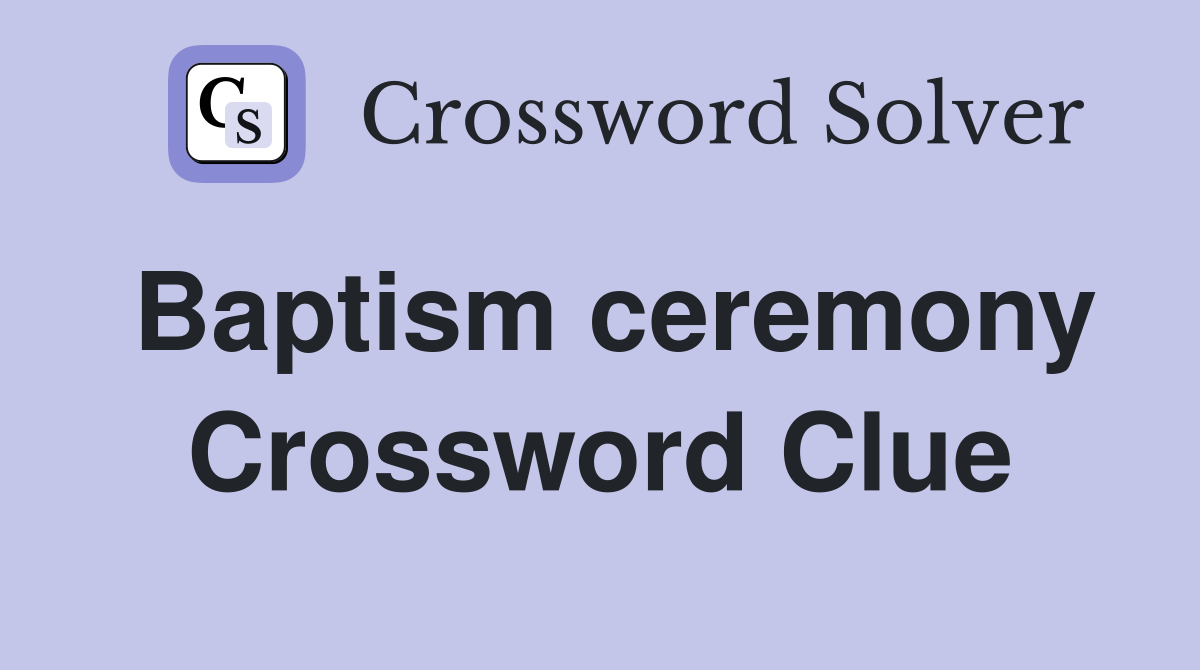Baptism ceremony Crossword Clue