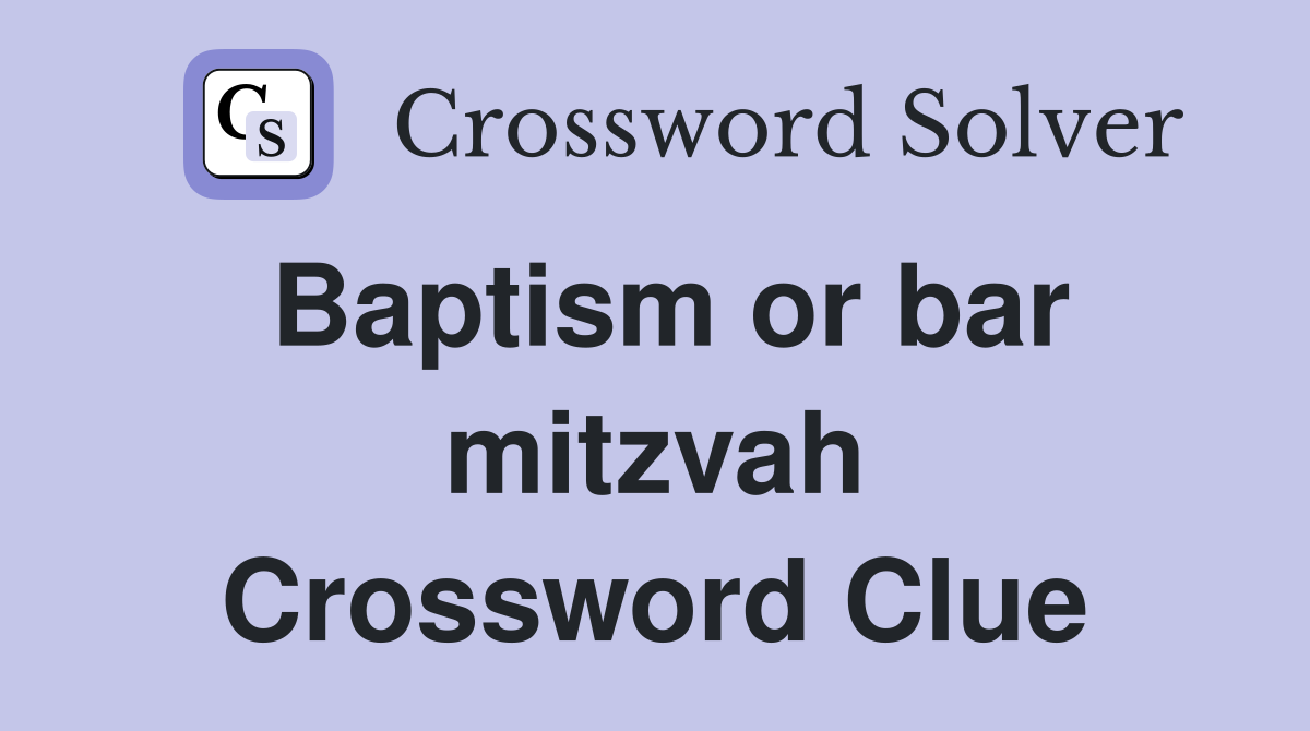 Baptism or bar mitzvah Crossword Clue