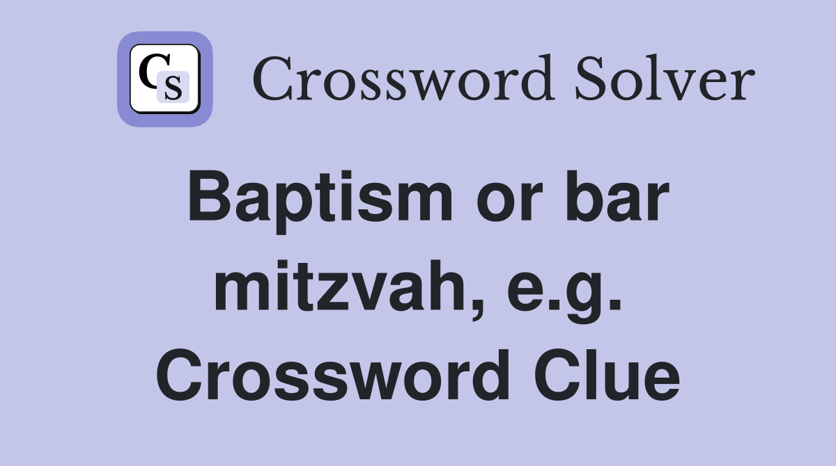 Baptism or bar mitzvah, e.g. Crossword Clue