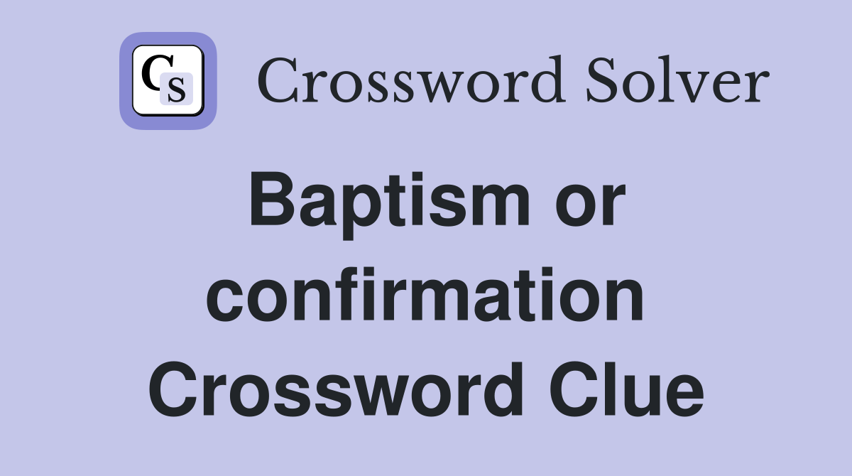 Baptism or confirmation Crossword Clue